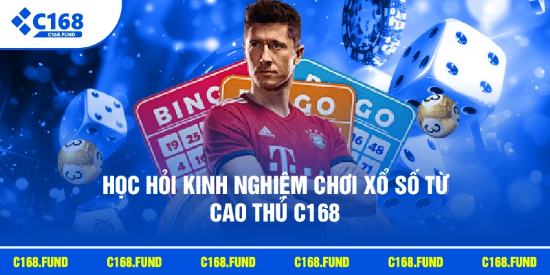 Học hỏi kinh nghiệm chơi xổ số từ cao thủ C168